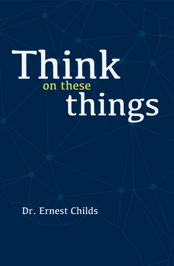 Book Cover for "Think on These Things" by Dr. Ernest Childs