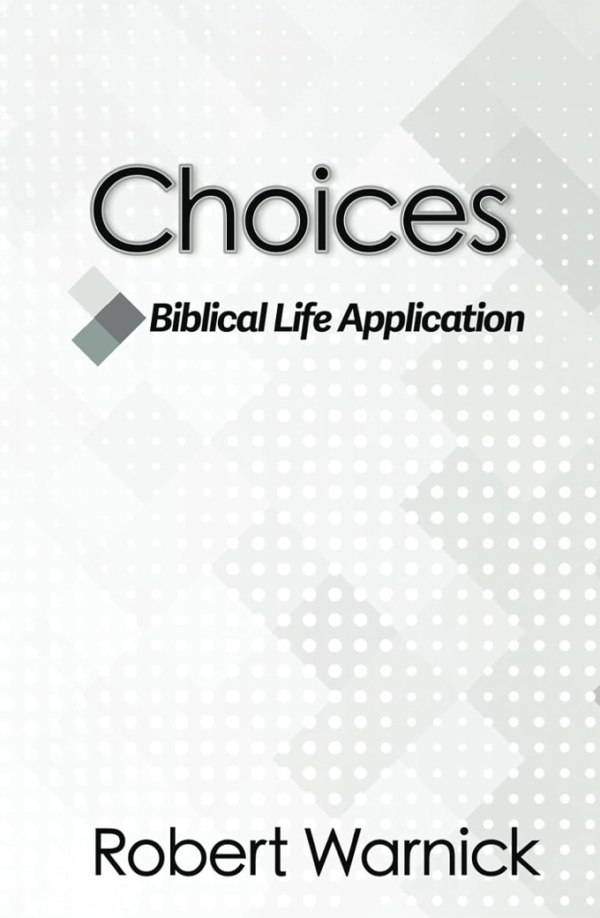 Book Cover for "Choices Biblical Life Application" by Robert Warnick